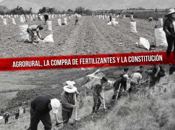 Agrorural, la compra de fertilizantes y la Constitución