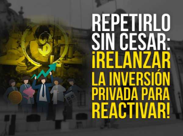 Repetirlo sin cesar: ¡relanzar la inversión privada para reactivar!