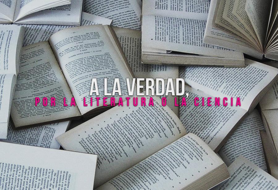 A la verdad, por la literatura o la ciencia