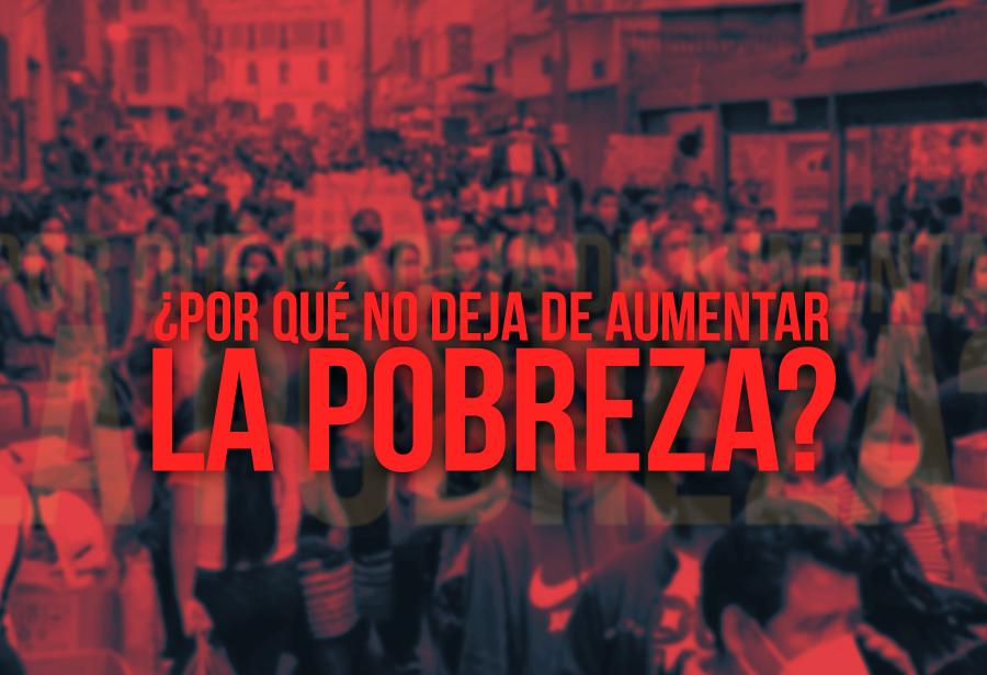 ¿Por qué no deja de aumentar la pobreza?