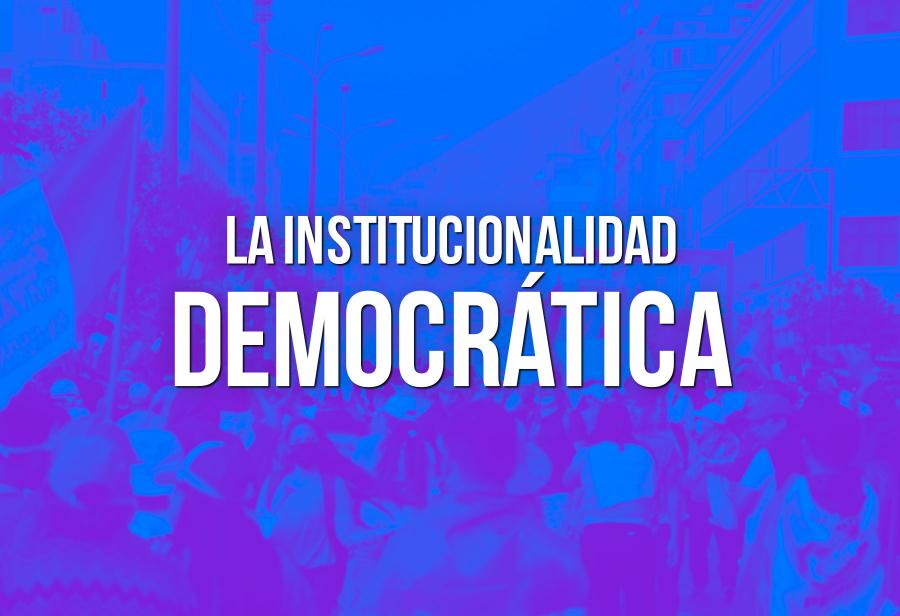 La institucionalidad democrática