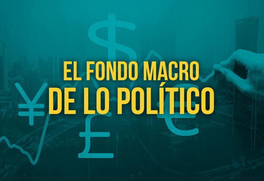 El fondo macro de lo político