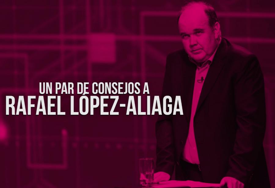 Un par de consejos a Rafael López-Aliaga