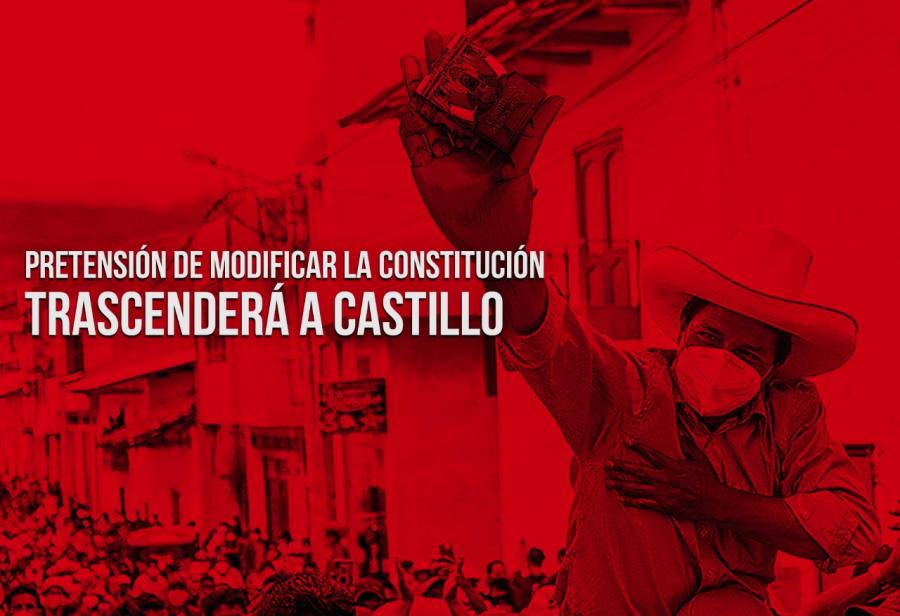 Pretensión de modificar la Constitución trascenderá a Castillo