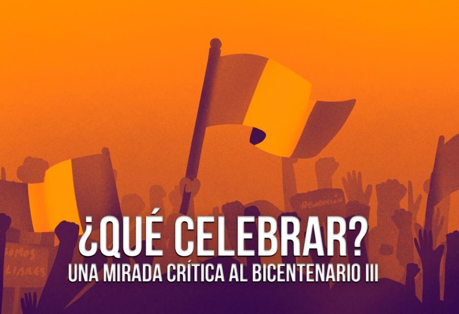 ¿Qué celebrar? Una mirada crítica al bicentenario