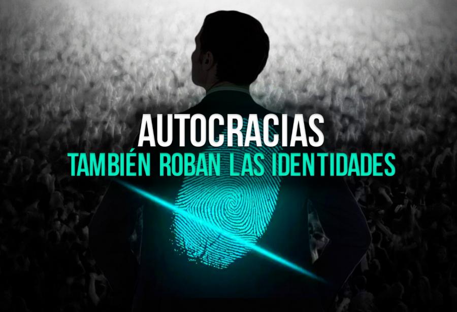 Autocracias también roban las identidades