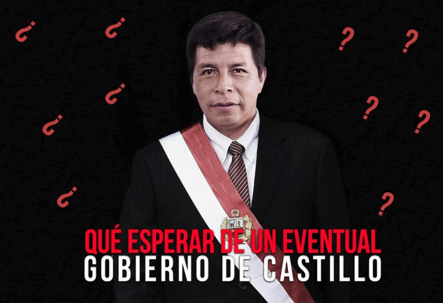 Qué esperar de un eventual gobierno de Castillo