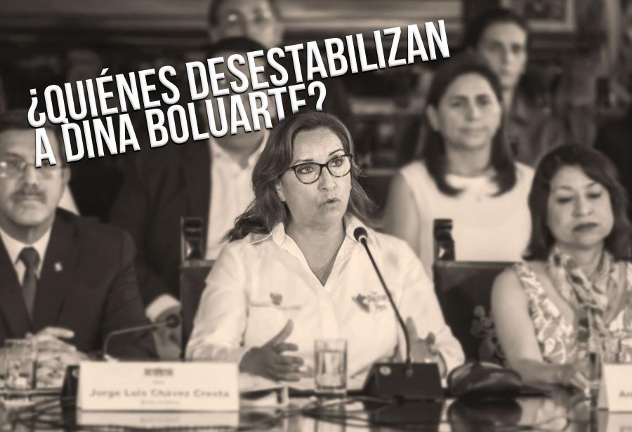 ¿Quiénes desestabilizan a Dina Boluarte?