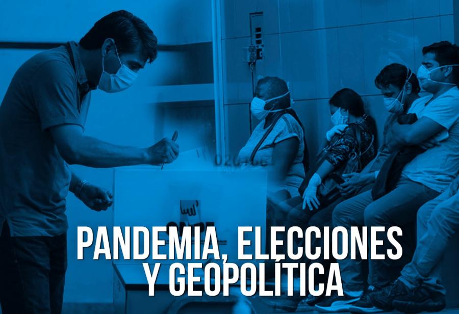 Pandemia, elecciones y geopolítica