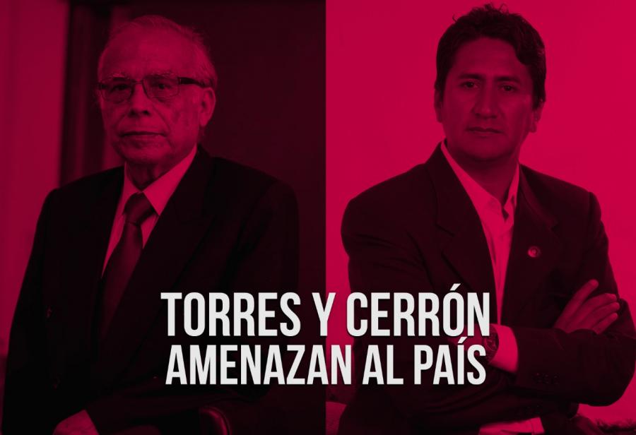 Torres y Cerrón amenazan al país