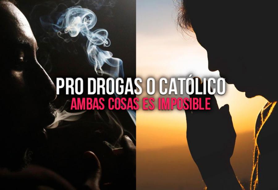 Pro drogas o católico: ambas cosas es imposible