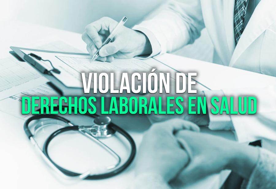 Violación de derechos laborales en Salud