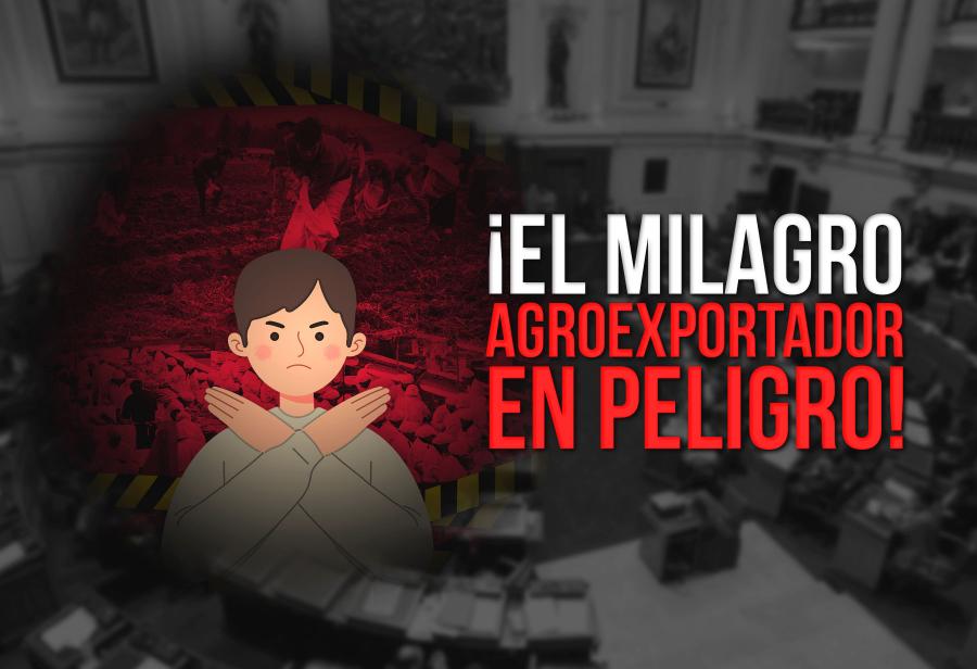 ¡El milagro agroexportador en peligro!