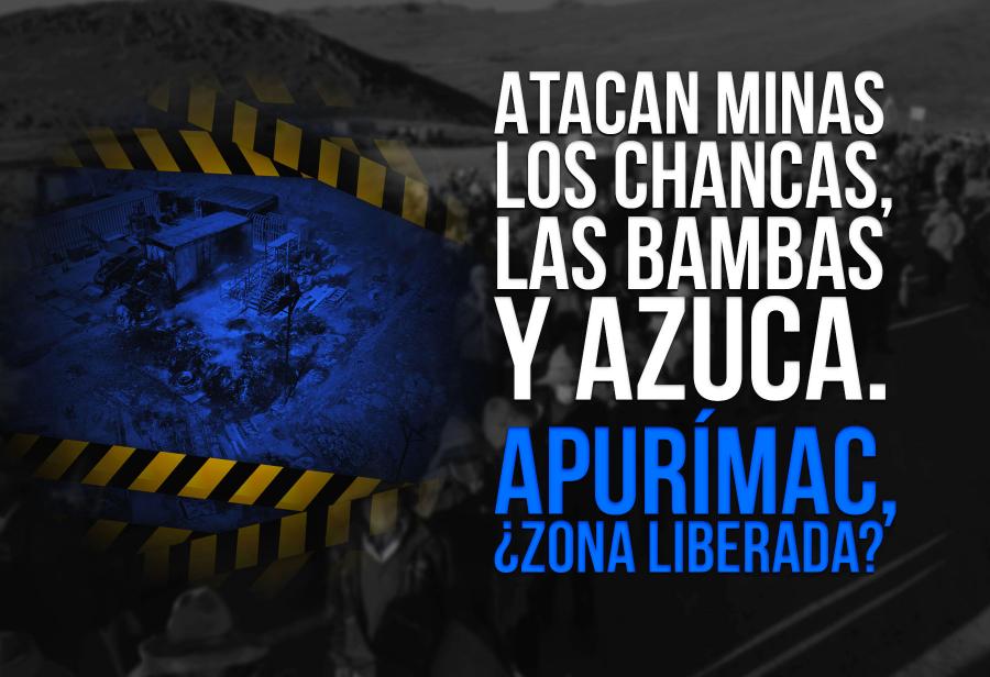 Atacan minas Los Chancas, Las Bambas y Azuca. Apurímac, ¿zona liberada?