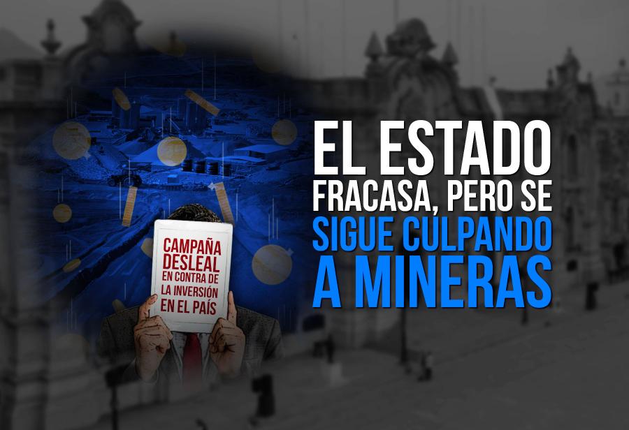 El Estado fracasa, pero se sigue culpando a mineras