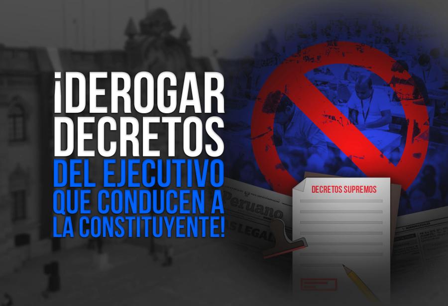 ¡Derogar decretos del Ejecutivo que conducen a la constituyente!