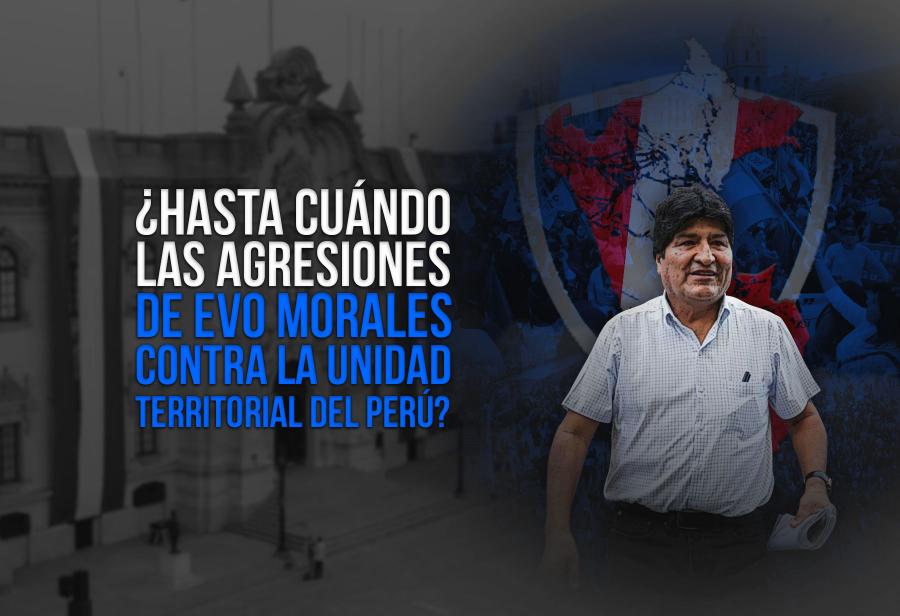 ¿Hasta cuándo las agresiones de Evo Morales contra la unidad territorial del Perú?