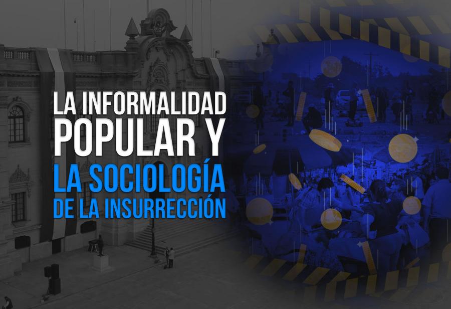 La informalidad popular y la sociología de la insurrección