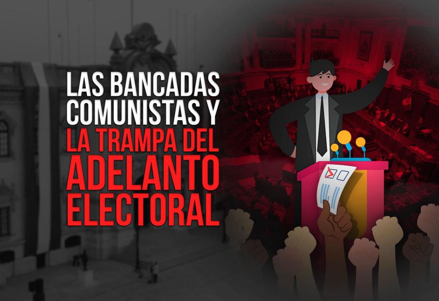 Las bancadas comunistas y la trampa del adelanto electoral