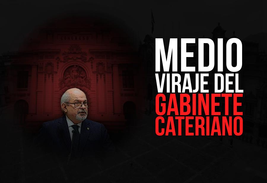 Medio viraje del Gabinete Cateriano