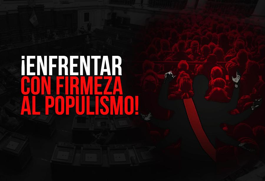 ¡Enfrentar con firmeza al populismo!