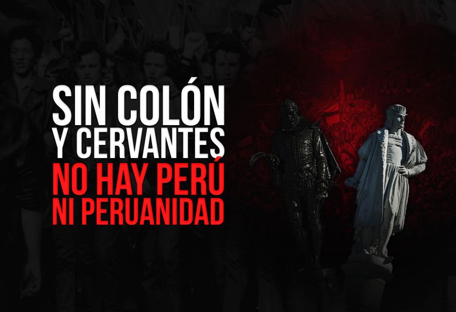 Sin Colón y Cervantes no hay Perú ni peruanidad