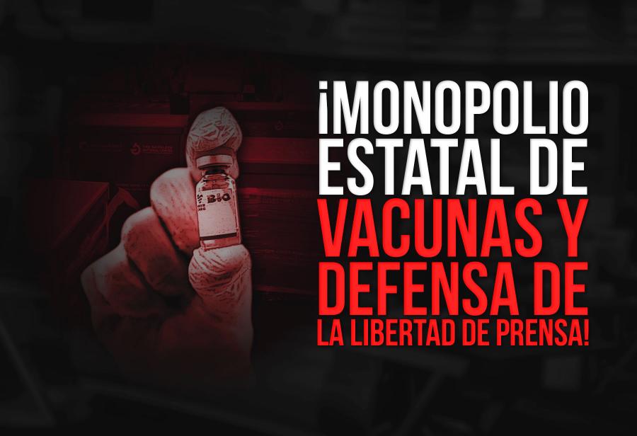 ¡Monopolio estatal de vacunas y defensa de la libertad de prensa!