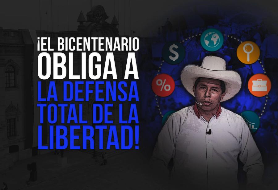 ¡El Bicentenario obliga a la defensa total de la libertad!