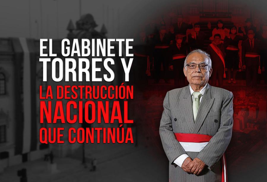 El Gabinete Torres y la destrucción nacional que continúa