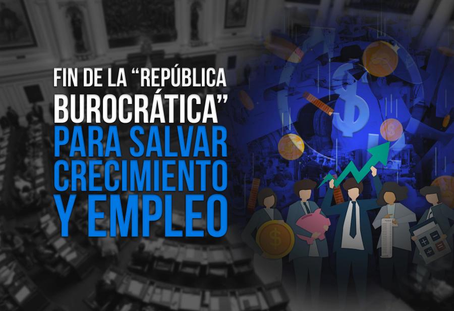 Fin de la “república burocrática” para salvar crecimiento y empleo