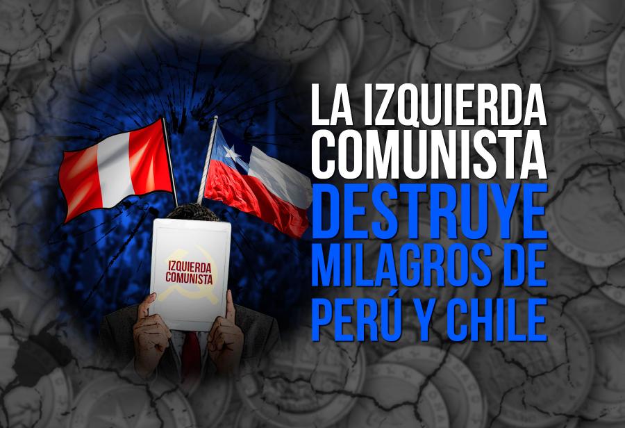 La izquierda comunista destruye milagros de Perú y Chile