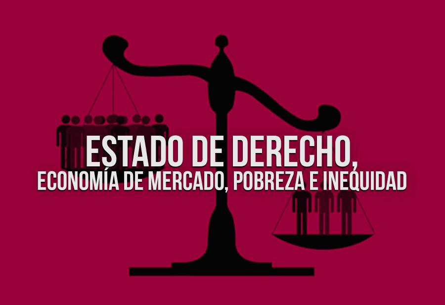 Estado de derecho, economía de mercado, pobreza e inequidad