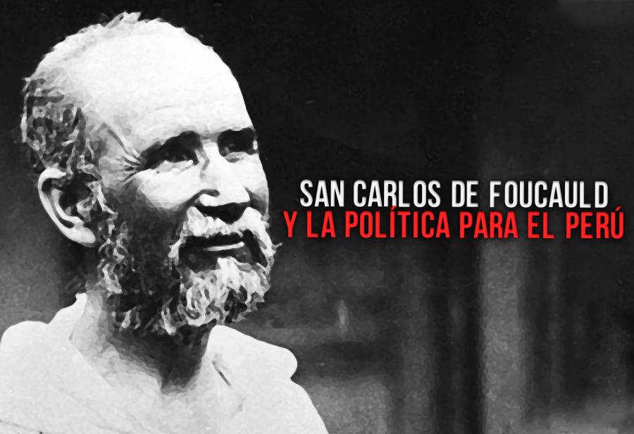 San Carlos de Foucauld y la política para el Perú