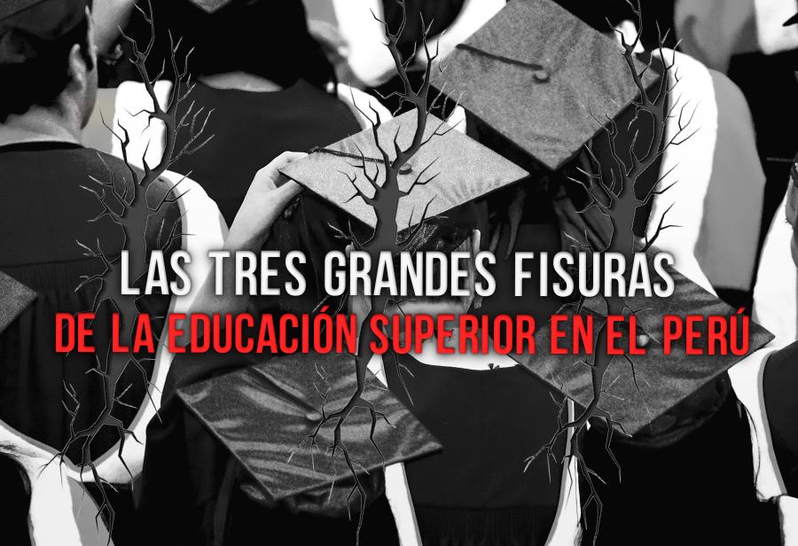 Las tres grandes fisuras de la Educación Superior en el Perú