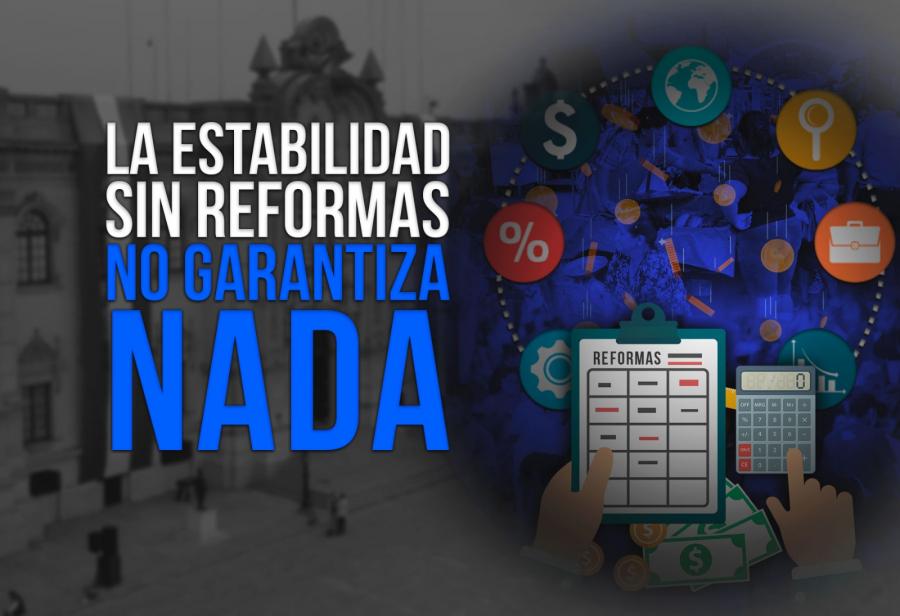 La estabilidad sin reformas no garantiza nada