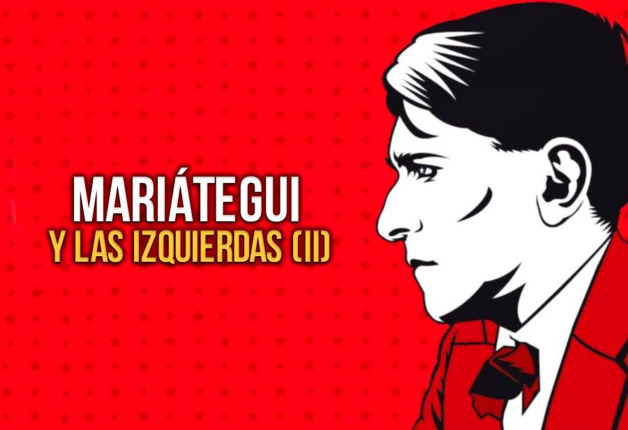 Mariátegui y las izquierdas (II)