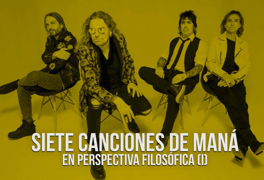 Siete canciones de Maná, en perspectiva filosófica (I)