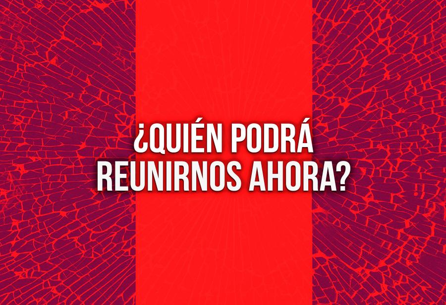 ¿Quién podrá reunirnos ahora?